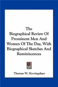 The Biographical Review Of Prominent Men And Women Of The Day, With Biographical Sketches And Reminiscences
