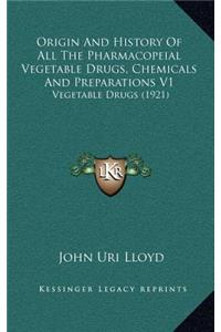 Origin And History Of All The Pharmacopeial Vegetable Drugs, Chemicals And Preparations V1