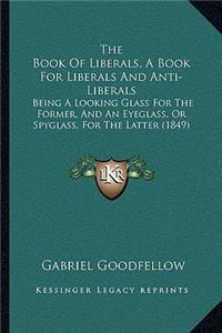 Book of Liberals, a Book for Liberals and Anti-Liberals