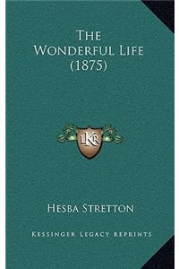 The Wonderful Life (1875)