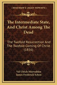 The Intermediate State, And Christ Among The Dead