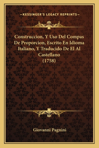 Construccion, Y Uso Del Compas De Proporcion, Escrito En Idioma Italiano, Y Traducido De El Al Castellano (1758)