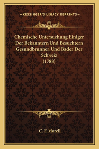 Chemische Untersuchung Einiger Der Bekanntern Und Besuchtern Gesundbrunnen Und Bader Der Schweiz (1788)