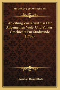 Anleitung Zur Kenntniss Der Allgemeinen Welt- Und Volker-Geschichte Fur Studirende (1788)