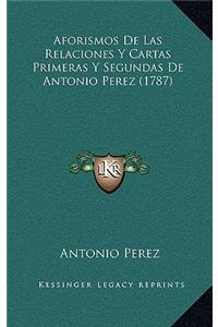 Aforismos De Las Relaciones Y Cartas Primeras Y Segundas De Antonio Perez (1787)