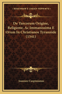 De Turcorum Origine, Religione, Ac Immanissima E Orum In Christianos Tyrannide (1541)