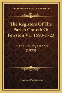 The Registers Of The Parish Church Of Fewston V1, 1593-1723