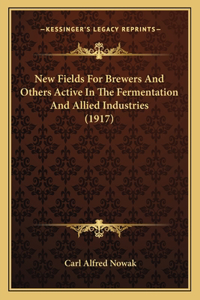 New Fields For Brewers And Others Active In The Fermentation And Allied Industries (1917)