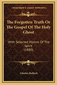 The Forgotten Truth Or The Gospel Of The Holy Ghost