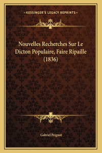Nouvelles Recherches Sur Le Dicton Populaire, Faire Ripaille (1836)