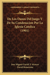 De Los Danos Del Juego Y De Su Condenacion Por La Iglesia Catolica (1901)