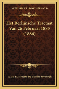 Het Berlijnsche Tractaat Van 26 Februari 1885 (1886)