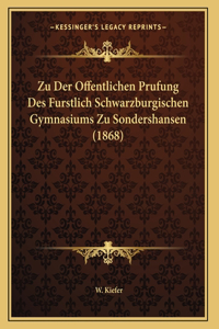 Zu Der Offentlichen Prufung Des Furstlich Schwarzburgischen Gymnasiums Zu Sondershansen (1868)