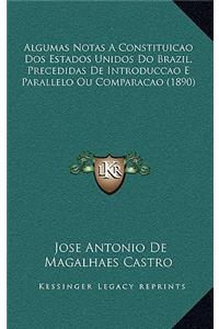 Algumas Notas A Constituicao Dos Estados Unidos Do Brazil, Precedidas De Introduccao E Parallelo Ou Comparacao (1890)