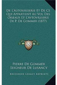 De L'Autoursserie Et De Ce Qui Appartient Au Vol Des Oiseaux Et L'Avtovrsserie De P. De Gommer (1877)
