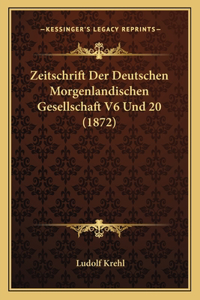 Zeitschrift Der Deutschen Morgenlandischen Gesellschaft V6 Und 20 (1872)