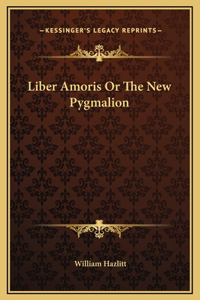 Liber Amoris Or The New Pygmalion