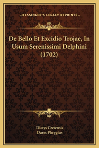 De Bello Et Excidio Trojae, In Usum Serenissimi Delphini (1702)