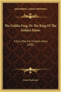 The Goblin Frog, Or The King Of The Golden Mines