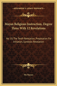 Mayan Religious Instruction, Degree Three With 12 Revelations