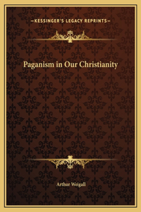 Paganism in Our Christianity