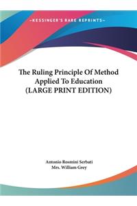 The Ruling Principle of Method Applied to Education