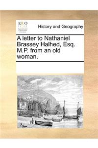 A Letter to Nathaniel Brassey Halhed, Esq. M.P. from an Old Woman.