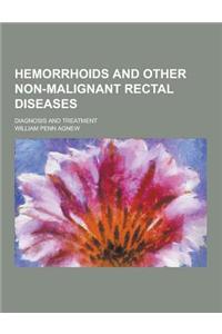 Hemorrhoids and Other Non-Malignant Rectal Diseases; Diagnosis and Treatment