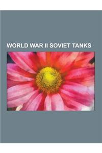 World War II Soviet Tanks: M4 Sherman, T-34, T-26, Combat History of the T-26, T-44, T-26 Variants, Kliment Voroshilov Tank, Iosif Stalin Tank, B