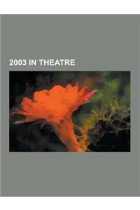 2003 in Theatre: 2003 Musicals, 2003 Plays, Wicked, Avenue Q, a Very Merry Unauthorized Children's Scientology Pageant, Memphis, Road S