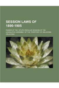 Session Laws of 1890-1905; Passed at the 1st-8th Regular Session of the Legislative Assembly of the Territory of Oklahoma