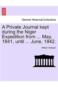 Private Journal Kept During the Niger Expedition from ... May, 1841, Until ... June, 1842.