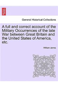 full and correct account of the Military Occurrences of the late War between Great Britain and the United States of America, etc.