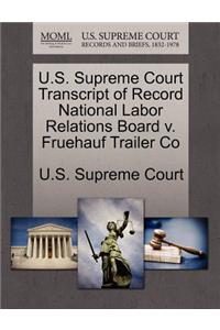 U.S. Supreme Court Transcript of Record National Labor Relations Board V. Fruehauf Trailer Co