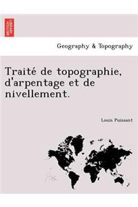 Traite de Topographie, D'Arpentage Et de Nivellement.