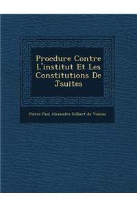 Proc Dure Contre L'Institut Et Les Constitutions de J Suites