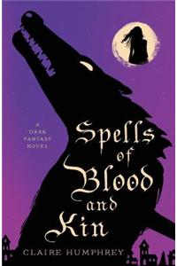 Spells of Blood and Kin: A Dark Fantasy