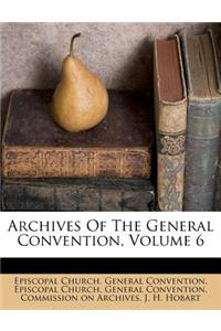 Archives Of The General Convention, Volume 6