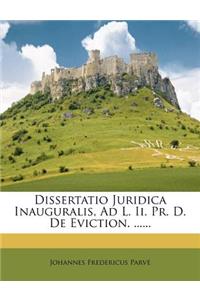 Dissertatio Juridica Inauguralis, Ad L. II. PR. D. de Eviction. ......