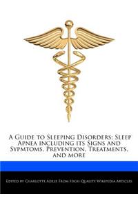 A Guide to Sleeping Disorders; Sleep Apnea Including Its Signs and Sypmtoms, Prevention, Treatments, and More