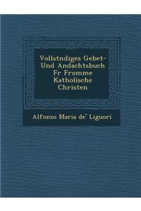 Vollst Ndiges Gebet- Und Andachtsbuch Fur Fromme Katholische Christen