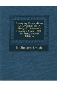 Changing Conceptions of Original Sin a Study in American Theology Since 1750