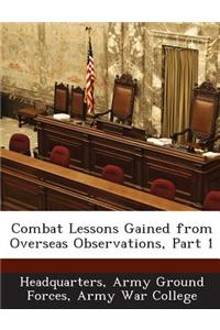 Combat Lessons Gained from Overseas Observations, Part 1