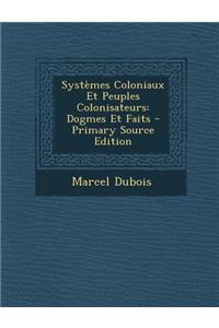 Systemes Coloniaux Et Peuples Colonisateurs: Dogmes Et Faits