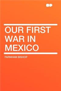 Our First War in Mexico