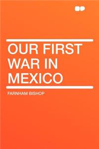 Our First War in Mexico