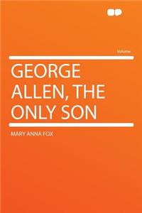 George Allen, the Only Son