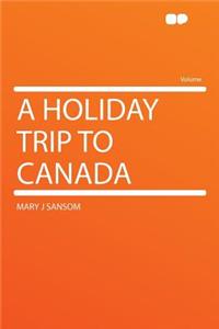A Holiday Trip to Canada