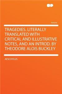 Tragedies. Literally Translated with Critical and Illustrative Notes, and an Introd. by Theodore Alois Buckley