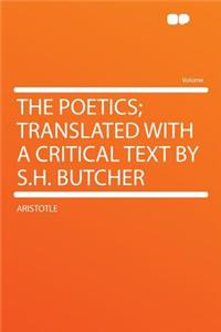 The Poetics; Translated with a Critical Text by S.H. Butcher